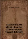 Madeleine Au Miroir: Journal D.une Femme (French Edition) - Marcelle Tinayre
