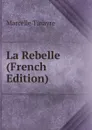 La Rebelle (French Edition) - Marcelle Tinayre