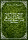 Who Won the War.: Letters and Notes of an M.P. in Dixie, England, France and Flanders - Edwin James Tippett