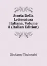 Storia Della Letteratura Italiana, Volume 8 (Italian Edition) - Girolamo Tiraboschi