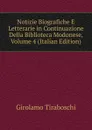 Notizie Biografiche E Letterarie in Continuazione Della Biblioteca Modonese, Volume 4 (Italian Edition) - Girolamo Tiraboschi