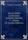 Storia Della Letteratura Italiana, Volume 7;.volume 12 (Italian Edition) - Girolamo Tiraboschi