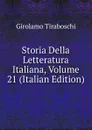 Storia Della Letteratura Italiana, Volume 21 (Italian Edition) - Girolamo Tiraboschi