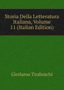 Storia Della Letteratura Italiana, Volume 11 (Italian Edition) - Girolamo Tiraboschi