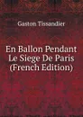 En Ballon Pendant Le Siege De Paris (French Edition) - Gaston Tissandier