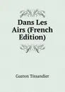 Dans Les Airs (French Edition) - Gaston Tissandier