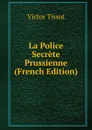 La Police Secrete Prussienne (French Edition) - Victor Tissot