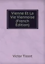Vienne Et La Vie Viennoise (French Edition) - Victor Tissot