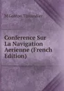 Conference Sur La Navigation Aerienne (French Edition) - M Gaston Tissandier