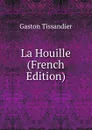 La Houille (French Edition) - Gaston Tissandier