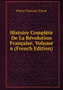 Histoire Complete De La Revolution Francaise, Volume 6 (French Edition) - Pierre-François Tissot