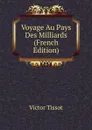 Voyage Au Pays Des Milliards (French Edition) - Victor Tissot