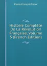 Histoire Complete De La Revolution Francaise, Volume 5 (French Edition) - Pierre-François Tissot