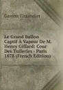 Le Grand Ballon Captif A Vapeur De M. Henry Giffard: Cour Des Tuileries - Paris 1878 (French Edition) - Gaston Tissandier