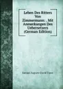 Leben Des Ritters Von Zimmermann: . Mit Anmerkungen Des Uebersetzers (German Edition) - Samuel Auguste David Tissot