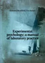 Experimental psychology; a manual of laboratory practice - Titchener Edward Bradford