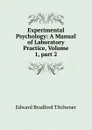 Experimental Psychology: A Manual of Laboratory Practice, Volume 1,.part 2 - Titchener Edward Bradford
