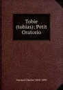 Tobie (tobias): Petit Oratorio - Gounod Charles 1818-1893