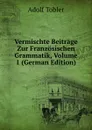 Vermischte Beitrage Zur Franzosischen Grammatik, Volume 1 (German Edition) - Adolf Tobler