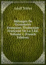 Melanges De Grammaire Francaise, Traduction Francaise De La 2.Ed, Volume 1 (French Edition) - Adolf Tobler