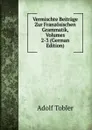 Vermischte Beitrage Zur Franzosischen Grammatik, Volumes 2-3 (German Edition) - Adolf Tobler