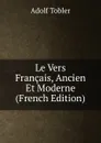 Le Vers Francais, Ancien Et Moderne (French Edition) - Adolf Tobler