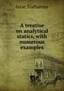 A treatise on analytical statics, with numerous examples - I. Todhunter