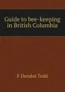 Guide to bee-keeping in British Columbia - F Dundas Todd