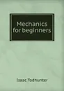 Mechanics for beginners - I. Todhunter