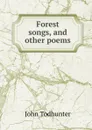 Forest songs, and other poems - John Todhunter