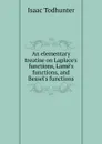An elementary treatise on Laplace.s functions, Lame.s functions, and Bessel.s functions - I. Todhunter