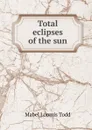 Total eclipses of the sun - Mabel Loomis Todd