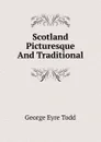 Scotland Picturesque And Traditional - George Eyre Todd