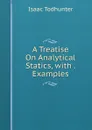 A Treatise On Analytical Statics, with . Examples - I. Todhunter