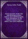 Some Account of the Life and Writings of John Milton: Derived Principally from Documents in His Majesty.s State-Paper Office, Now First Published - Henry John Todd