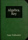 Algebra. Key - I. Todhunter