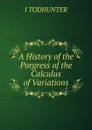 A History of the Porgress of the Calculus of Variations - I. Todhunter