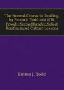 The Normal Course in Reading, by Emma J. Todd and W.B. Powell: Second Reader, Select Readings and Culture Lessons - Emma J. Todd