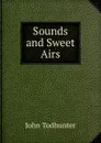 Sounds and Sweet Airs - John Todhunter