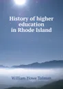 History of higher education in Rhode Island - William Howe Tolman