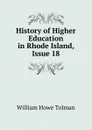History of Higher Education in Rhode Island, Issue 18 - William Howe Tolman