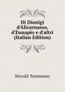 Di Dionigi d.Alicarnasso, d.Eunapio e d.altri (Italian Edition) - Niccolò Tommaseo