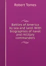 Battles of America by sea and land. With biographies of naval and military commanders - Robert Tomes