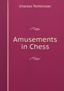 Amusements in Chess - Charles Tomlinson
