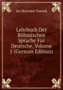 Lehrbuch Der Bohmischen Sprache Fur Deutsche, Volume 1 (German Edition) - Jan Slavomír Tomíek