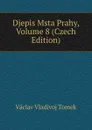 Djepis Msta Prahy, Volume 8 (Czech Edition) - V.V. Tomek