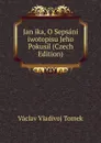 Jan ika, O Sepsani iwotopisu Jeho Pokusil (Czech Edition) - V.V. Tomek