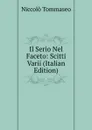 Il Serio Nel Faceto: Scitti Varii (Italian Edition) - Niccolò Tommaseo