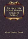 Dje University Praske, Volume 12 (Czech Edition) - V.V. Tomek