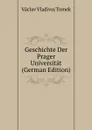 Geschichte Der Prager Universitat (German Edition) - V.V. Tomek